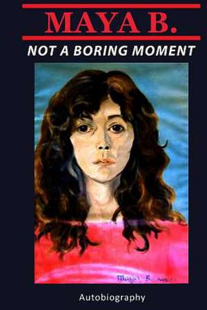 Not a Boring Moment de Maya B