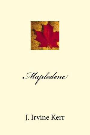 Mapledene de J. Irvine Kerr