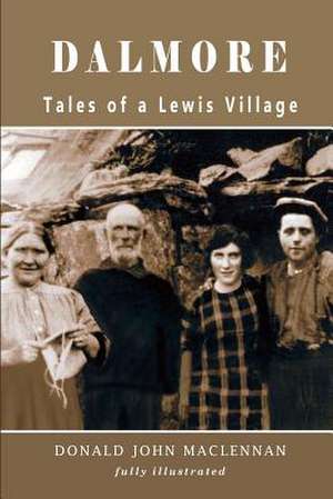 Dalmore - Tales of a Lewis Village de Donald John MacLennan