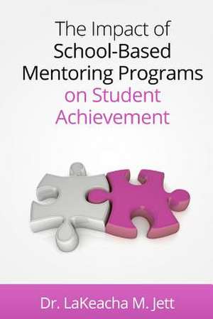 The Impact of School-Based Mentoring Programs on Student Achievement de Lakeacha M. Jett