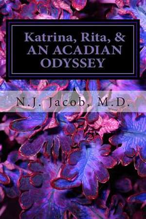 Katrina, Rita & an Acadian Odyssey de N. J. Jacob M. D.