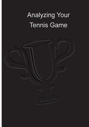 Analyzing Your Tennis Game de Rita Ferdinando