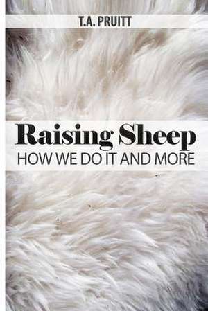 Raising Sheep - How We Do It and More de T. a. Pruitt