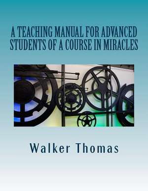 A Teaching Manual for Advanced Students of a Course in Miracles de Walker Thomas