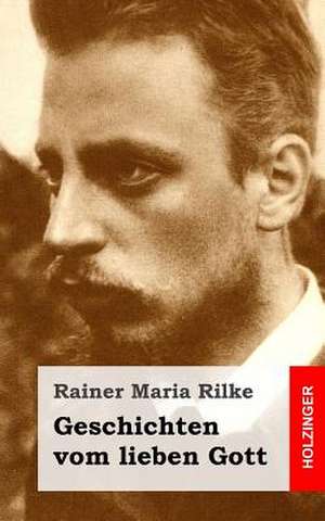 Geschichten Vom Lieben Gott de Rainer Maria Rilke