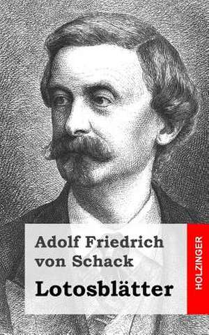 Lotosblatter de Von Schack, Adolf Friedrich