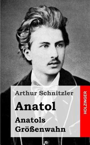 Anatol / Anatols Grossenwahn de Arthur Schnitzler