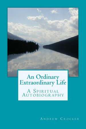 An Ordinary Extraordinary Life de MR Andrew B. Crocker