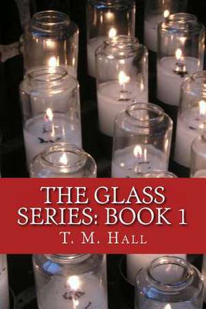 The Glass Series de T. M. Hall