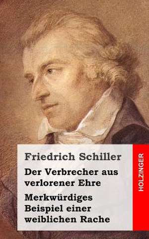 Der Verbrecher Aus Verlorener Ehre / Merkwurdiges Beispiel Einer Weiblichen Rach de Friedrich Schiller