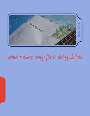 Robert Burns Songs for 6 String Ukulele de Ondrej Sarek