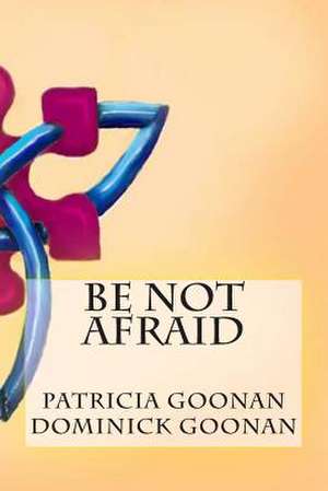 Be Not Afraid de Patricia A. Goonan