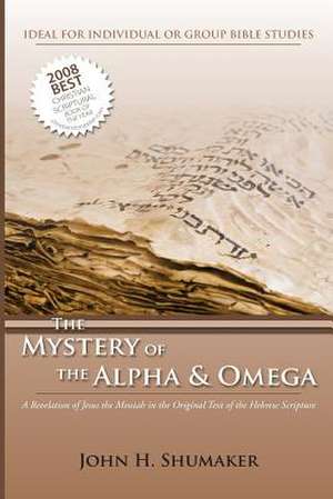 The Mystery of the Alpha and Omega de MR John H. Shumaker