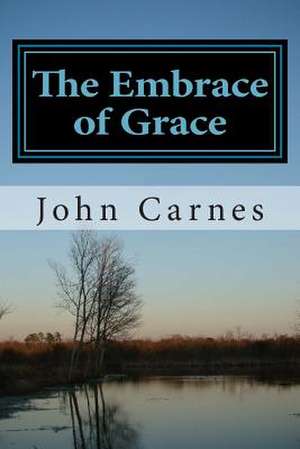 The Embrace of Grace de John Carnes