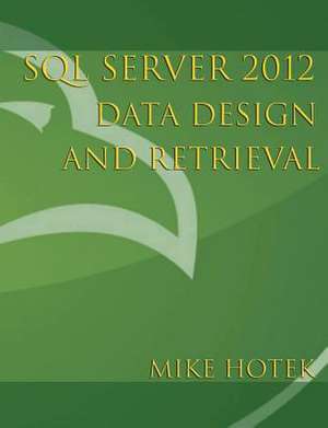 SQL Server 2012 Data Design and Retrieval de Mike Hotek