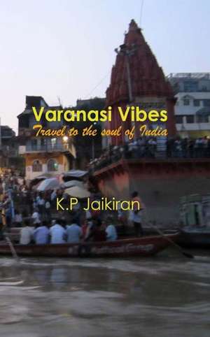 Varanasi Vibes de K. P. Jaikiran