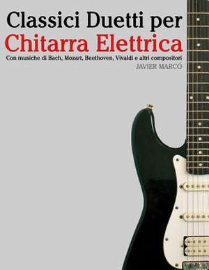 Classici Duetti Per Chitarra Elettrica de Javier Marco