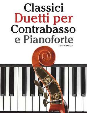 Classici Duetti Per Contrabasso E Pianoforte de Javier Marco