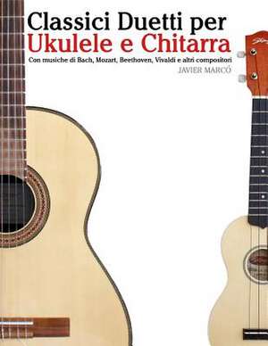 Classici Duetti Per Ukulele E Chitarra de Javier Marco