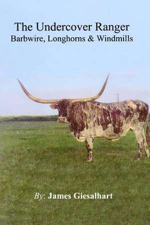 The Undercover Ranger-#1 Barbwire Longhorns, Windmills de James Giesalhart