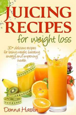 Juicing Recipes for Weight Loss de Donna Hardin