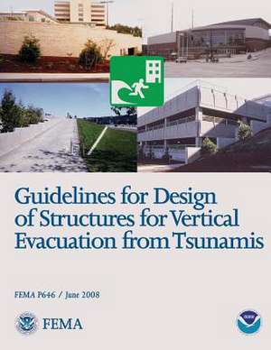 Guidelines for Design of Structures for Vertical Evacuation from Tsunamis (Fema P646 / June 2008) de U. S. Department of Homeland Security