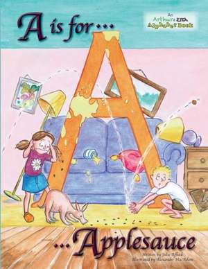 A is for Applesauce: A Story of Wall Street de Julie Affleck