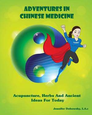 Adventures in Chinese Medicine de Jennifer Dubowsky L. a. C.