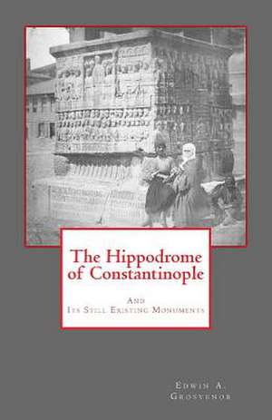 The Hippodrome of Constantinople de Edwin A. Grosvenor