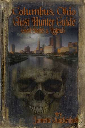 Columbus Ohio Ghost Hunter Guide de Jannette Quackenbush