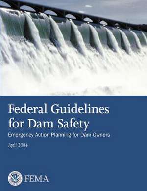 Federal Guidelines for Dam Safety de U. S. Department of Homeland Security