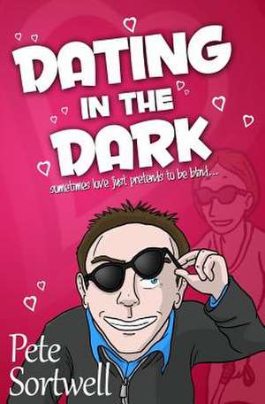 Dating in the Dark de MR Pete Sortwell