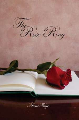 The Rose Ring de Anne Faye