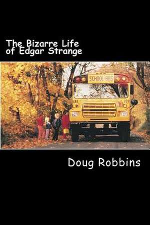 The Bizarre Life of Edgar Strange de Doug Robbins