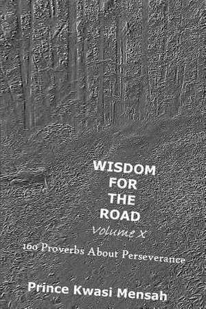 Wisdom for the Road - Volume X de Prince Kwasi Mensah