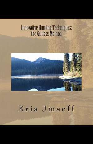 Innovative Hunting Techniques de Kris Jmaeff