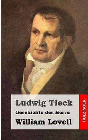 Geschichte Des Herrn William Lovell de Ludwig Tieck