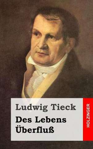 Des Lebens Uberfluss de Ludwig Tieck