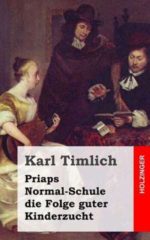 Priaps Normal-Schule Die Folge Guter Kinderzucht de Karl Timlich