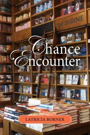 Chance Encounter de Latricia Borner