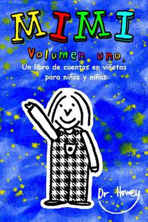 Mimi Volumen Uno, Un Libro de Cuentos En Vinetas Para Ninos y Ninas de Dr Howey