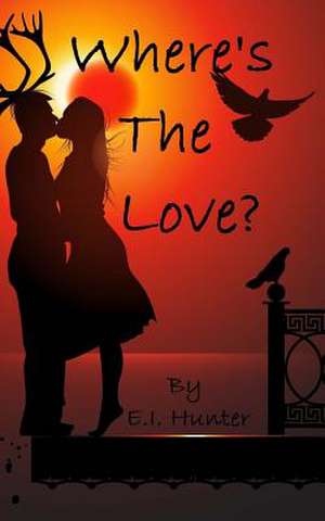 Where's the Love? de E. I. Hunter