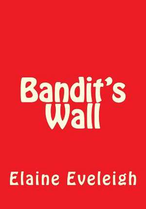 Bandit's Wall de Elaine Eveleigh