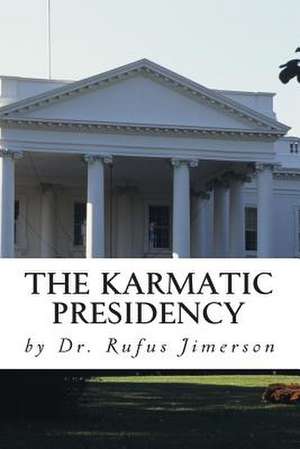 The Karmatic Presidency de Dr Rufus O. Jimerson