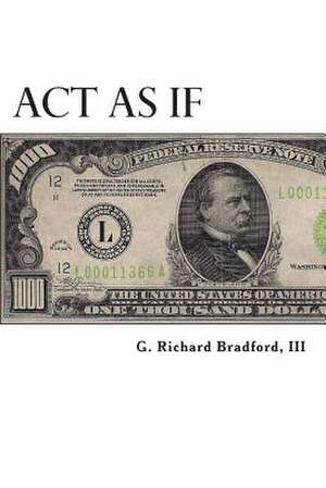 ACT as If de G. Richard Bradford III