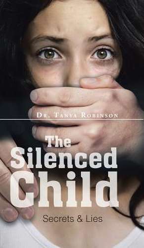 The Silenced Child de Dr Tanya Robinson