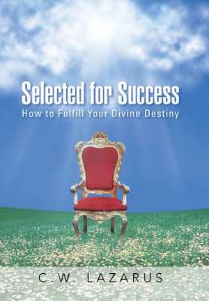 Selected for Success de C. W. Lazarus