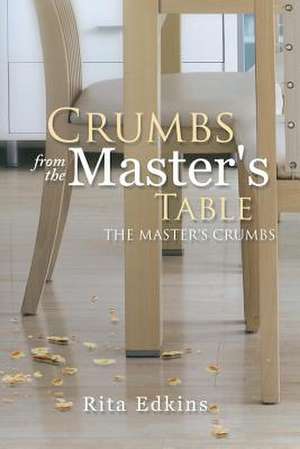 Crumbs from the Master's Table de Rita Edkins