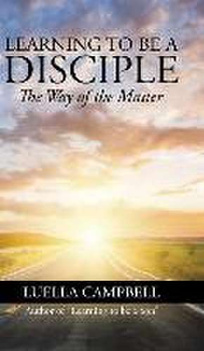 Learning to be a Disciple de Luella Campbell
