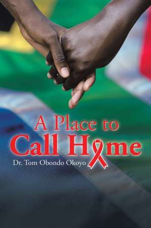 A Place to Call Home de Tom Obondo Okoyo